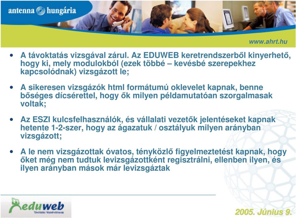 formátumú oklevelet kapnak, benne bőséges dícsérettel, hogy ők milyen példamutatóan szorgalmasak voltak; Az ESZI kulcsfelhasználók, és vállalati vezetők