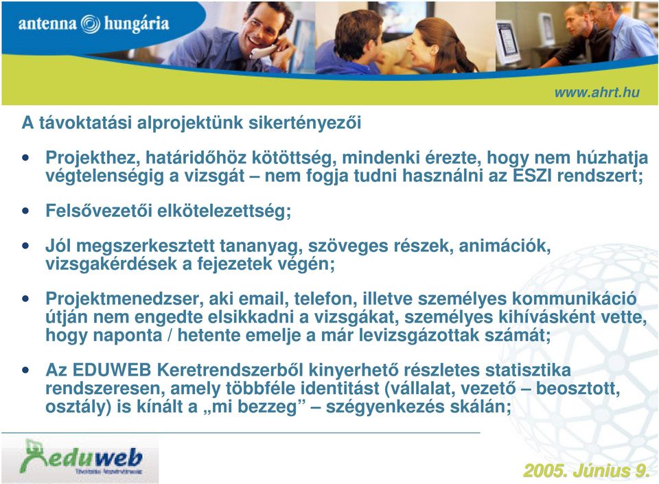 illetve személyes kommunikáció útján nem engedte elsikkadni a vizsgákat, személyes kihívásként vette, hogy naponta / hetente emelje a már levizsgázottak számát; Az EDUWEB