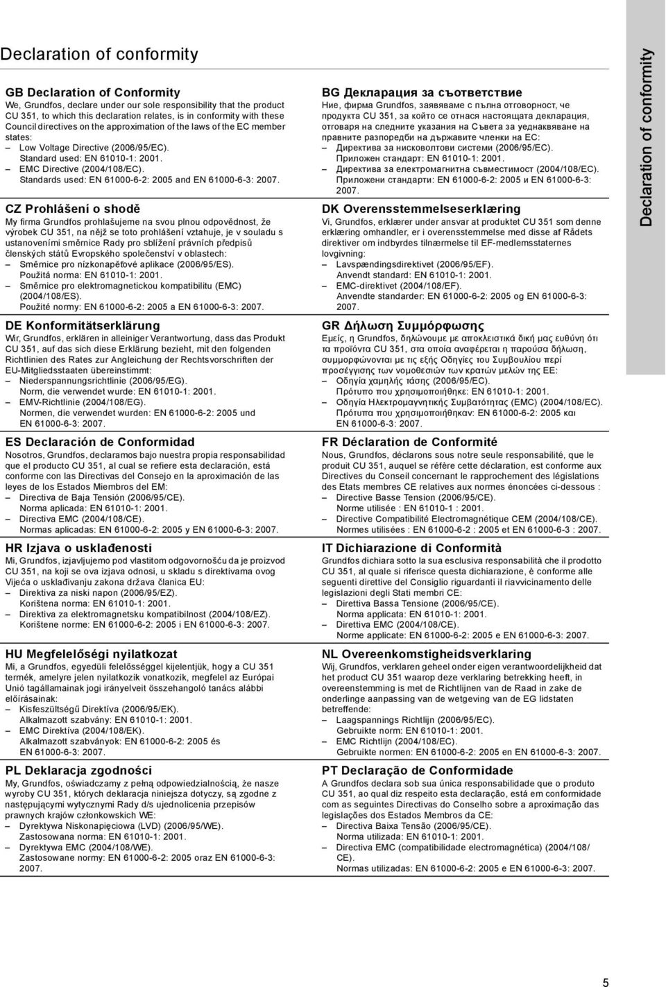 Standards used: EN 61000-6-2: 2005 and EN 61000-6-3: 2007.