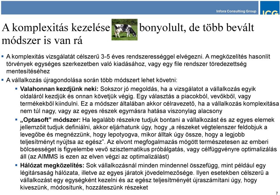 kezdjünk neki: Sokszor jó megoldás, ha a vizsgálatot a vállalkozás egyik oldaláról kezdjük és onnan követjük végig. Egy választás a piacokból, vevőkből, vagy termékekből kiindulni.