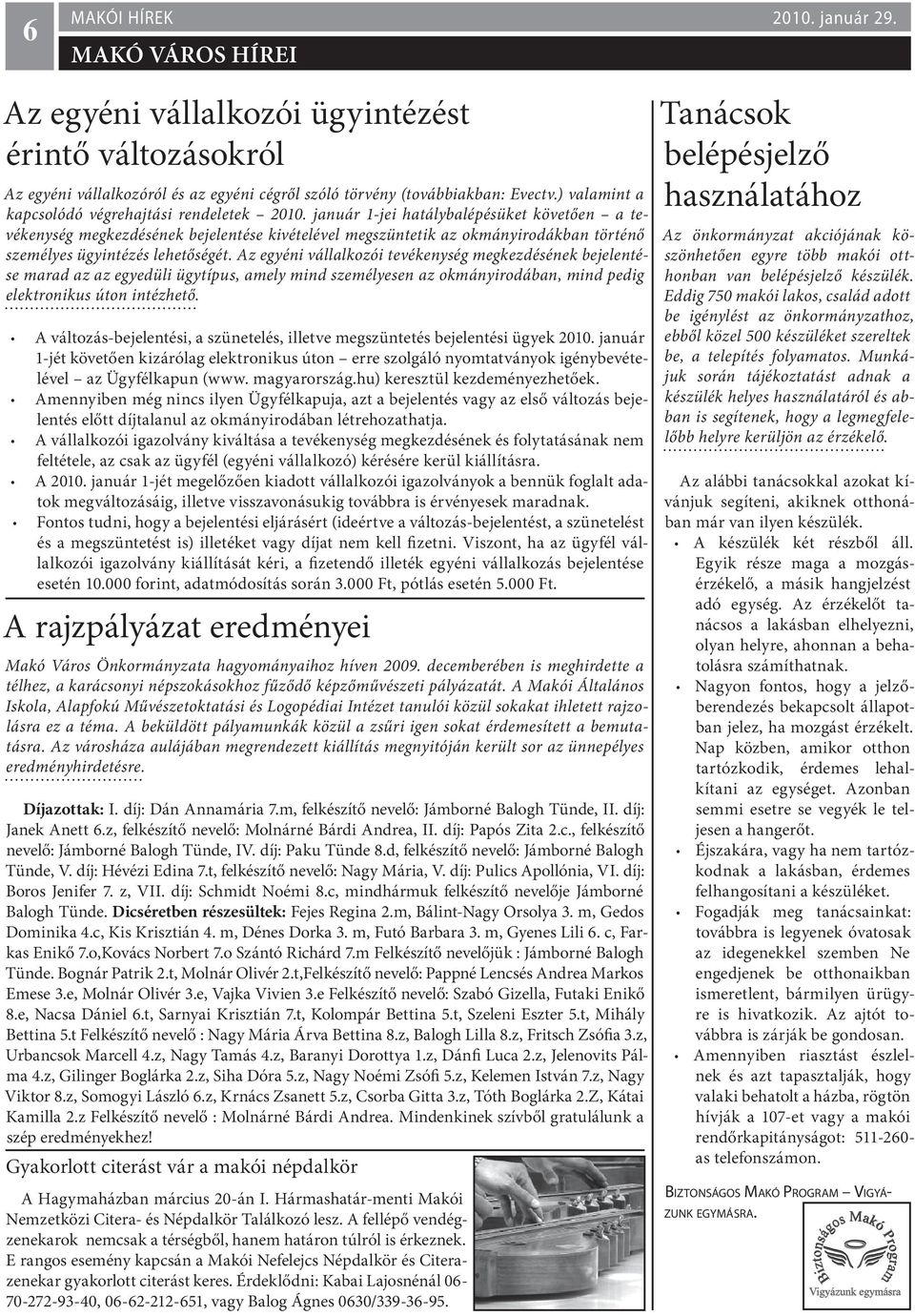 Az egyéni vállalkozói tevékenység megkezdésének bejelentése marad az az egyedüli ügytípus, amely mind személyesen az okmányirodában, mind pedig elektronikus úton intézhető.