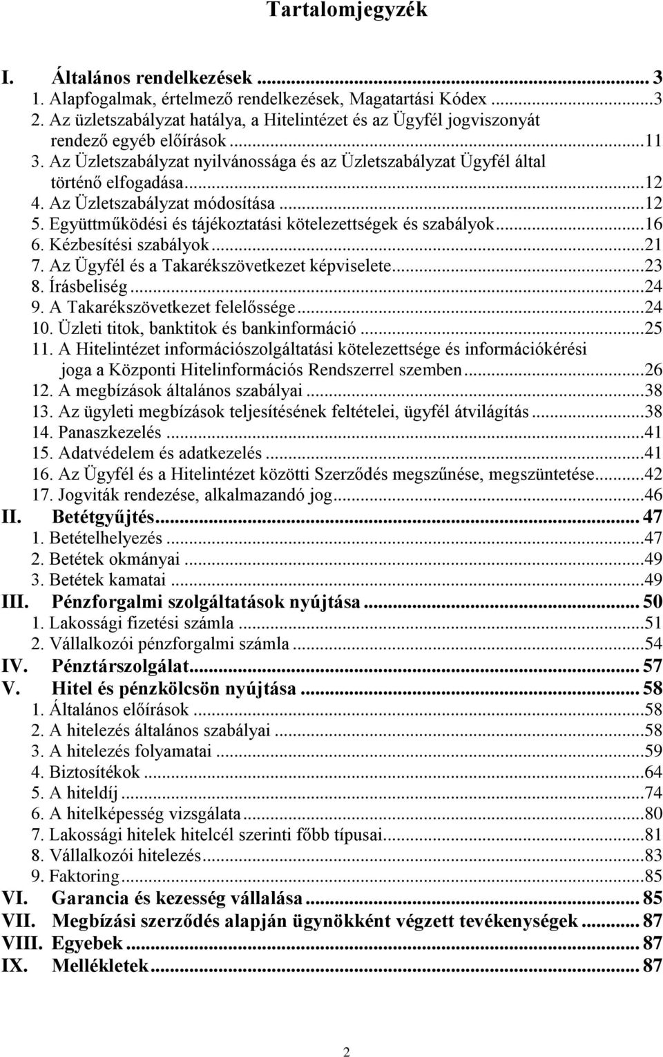 Az Üzletszabályzat módosítása... 12 5. Együttműködési és tájékoztatási kötelezettségek és szabályok... 16 6. Kézbesítési szabályok... 21 7. Az Ügyfél és a Takarékszövetkezet képviselete... 23 8.