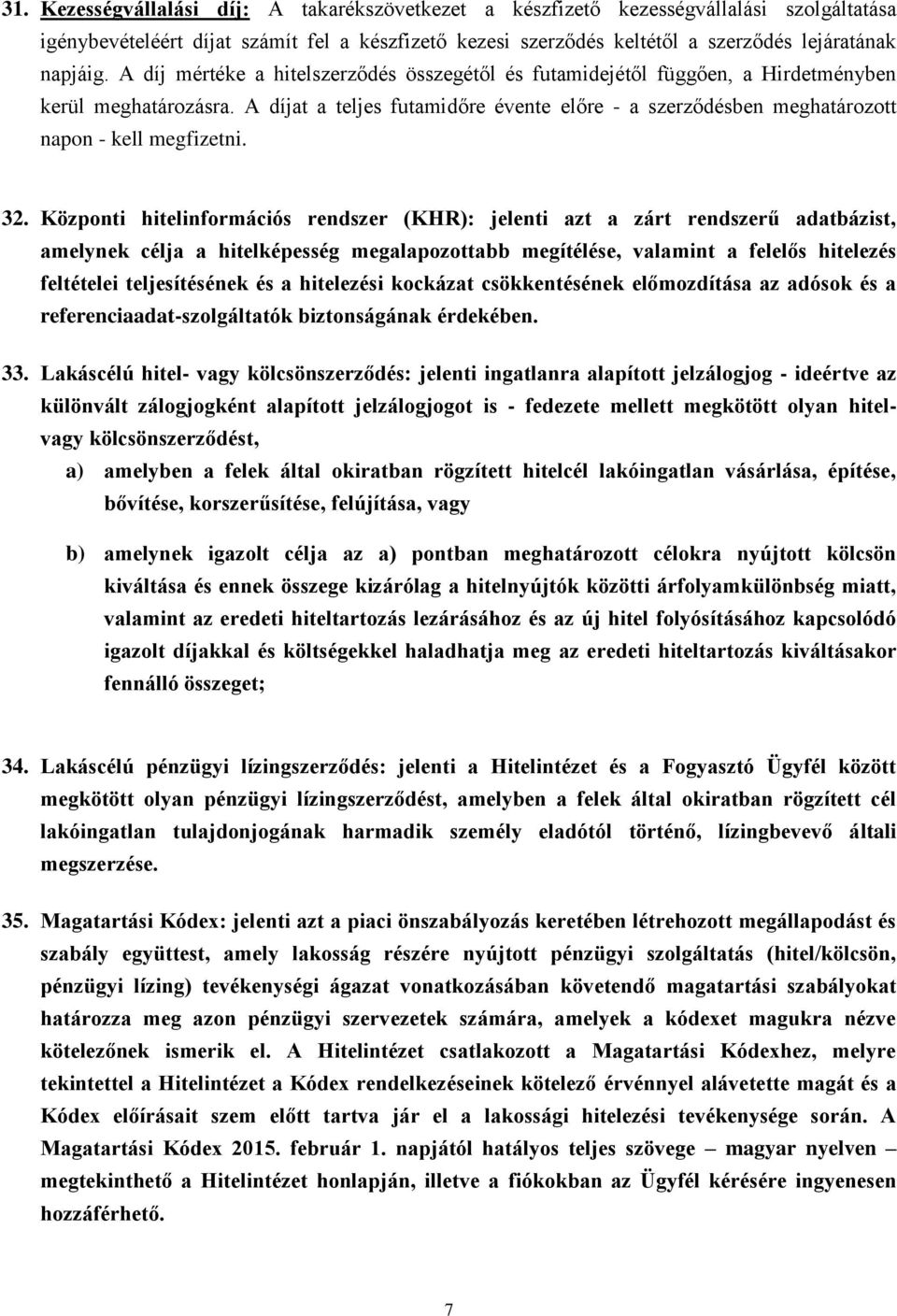 A díjat a teljes futamidőre évente előre - a szerződésben meghatározott napon - kell megfizetni. 32.