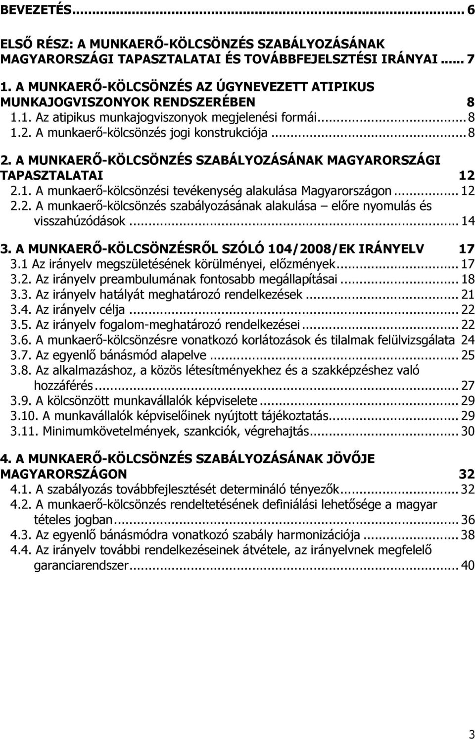 A MUNKAERŐ-KÖLCSÖNZÉS SZABÁLYOZÁSÁNAK MAGYARORSZÁGI TAPASZTALATAI 12 2.1. A munkaerő-kölcsönzési tevékenység alakulása Magyarországon... 12 2.2. A munkaerő-kölcsönzés szabályozásának alakulása előre nyomulás és visszahúzódások.