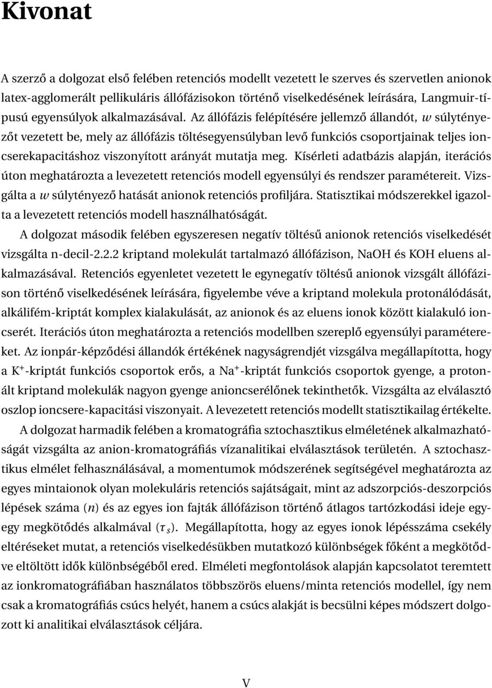 Az állófázis felépítésére jellemző állandót, w súlytényezőt vezetett be, mely az állófázis töltésegyensúlyban levő funkciós csoportjainak teljes ioncserekapacitáshoz viszonyított arányát mutatja meg.