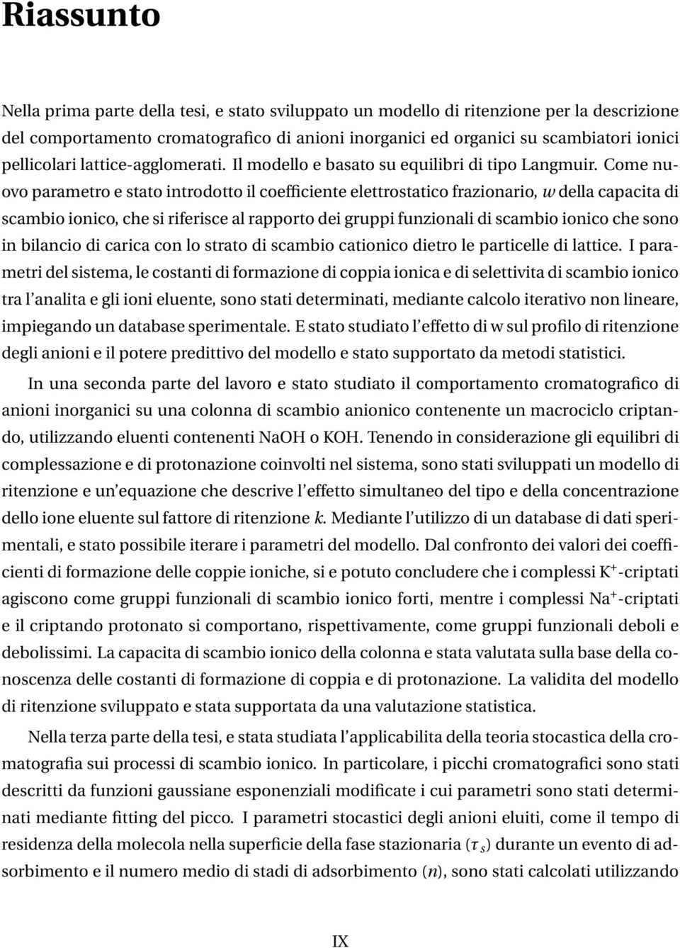 Come nuovo parametro e stato introdotto il coefficiente elettrostatico frazionario, w della capacita di scambio ionico, che si riferisce al rapporto dei gruppi funzionali di scambio ionico che sono