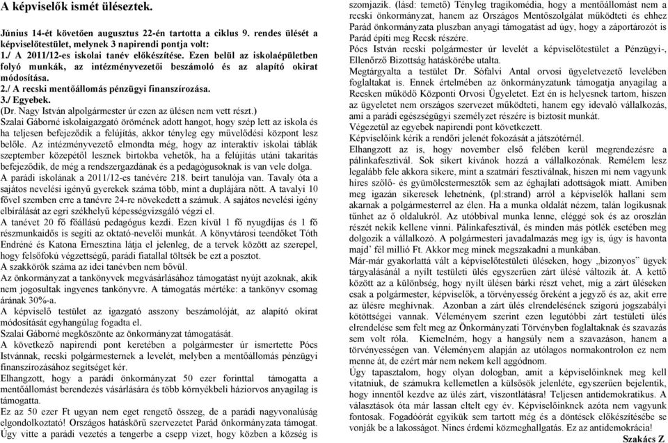 3./ Egyebek. (Dr. Nagy István alpolgármester úr ezen az ülésen nem vett részt.