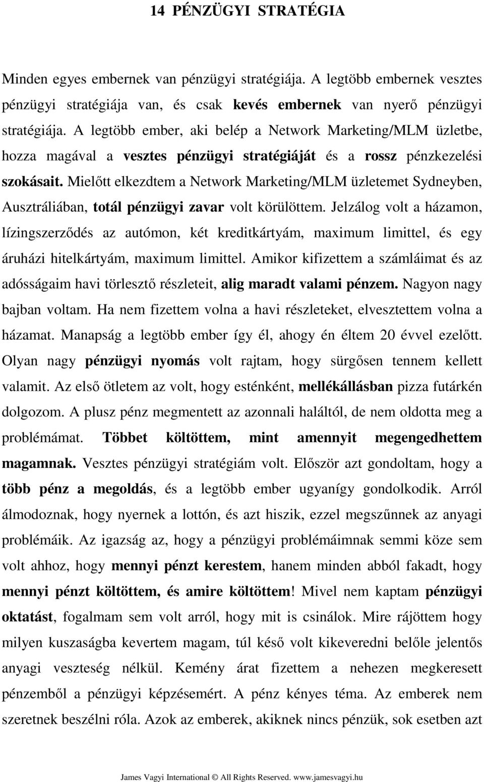 Mielőtt elkezdtem a Network Marketing/MLM üzletemet Sydneyben, Ausztráliában, totál pénzügyi zavar volt körülöttem.