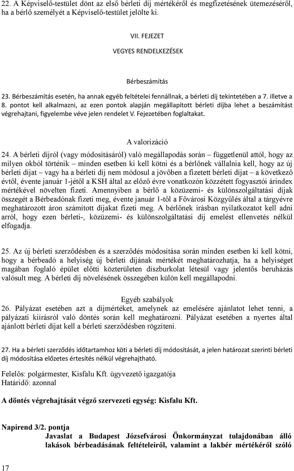 pontot kell alkalmazni, az ezen pontok alapján megállapított bérleti díjba lehet a beszámítást végrehajtani, figyelembe véve jelen rendelet V. Fejezetében foglaltakat. A valorizáció 24.