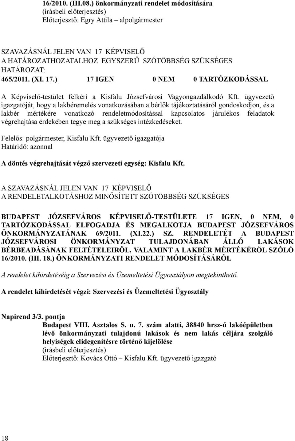 ügyvezető igazgatóját, hogy a lakbéremelés vonatkozásában a bérlők tájékoztatásáról gondoskodjon, és a lakbér mértékére vonatkozó rendeletmódosítással kapcsolatos járulékos feladatok végrehajtása