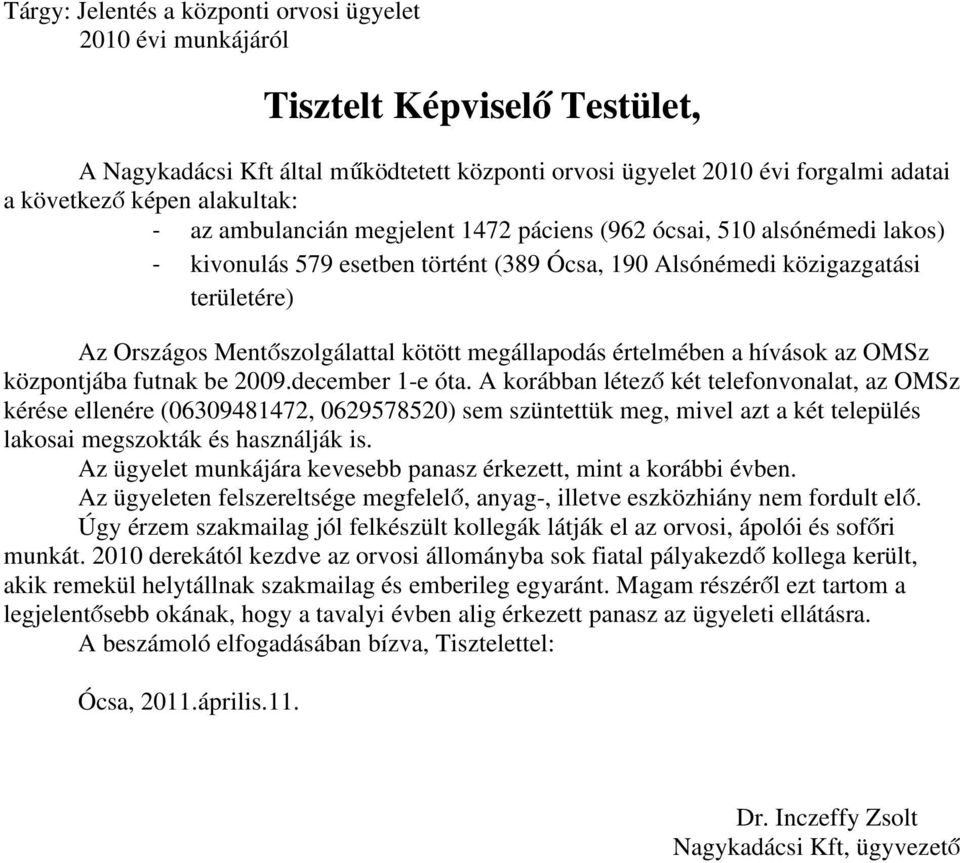 kötött megállapodás értelmében a hívások az OMSz központjába futnak be 2009.december 1-e óta.