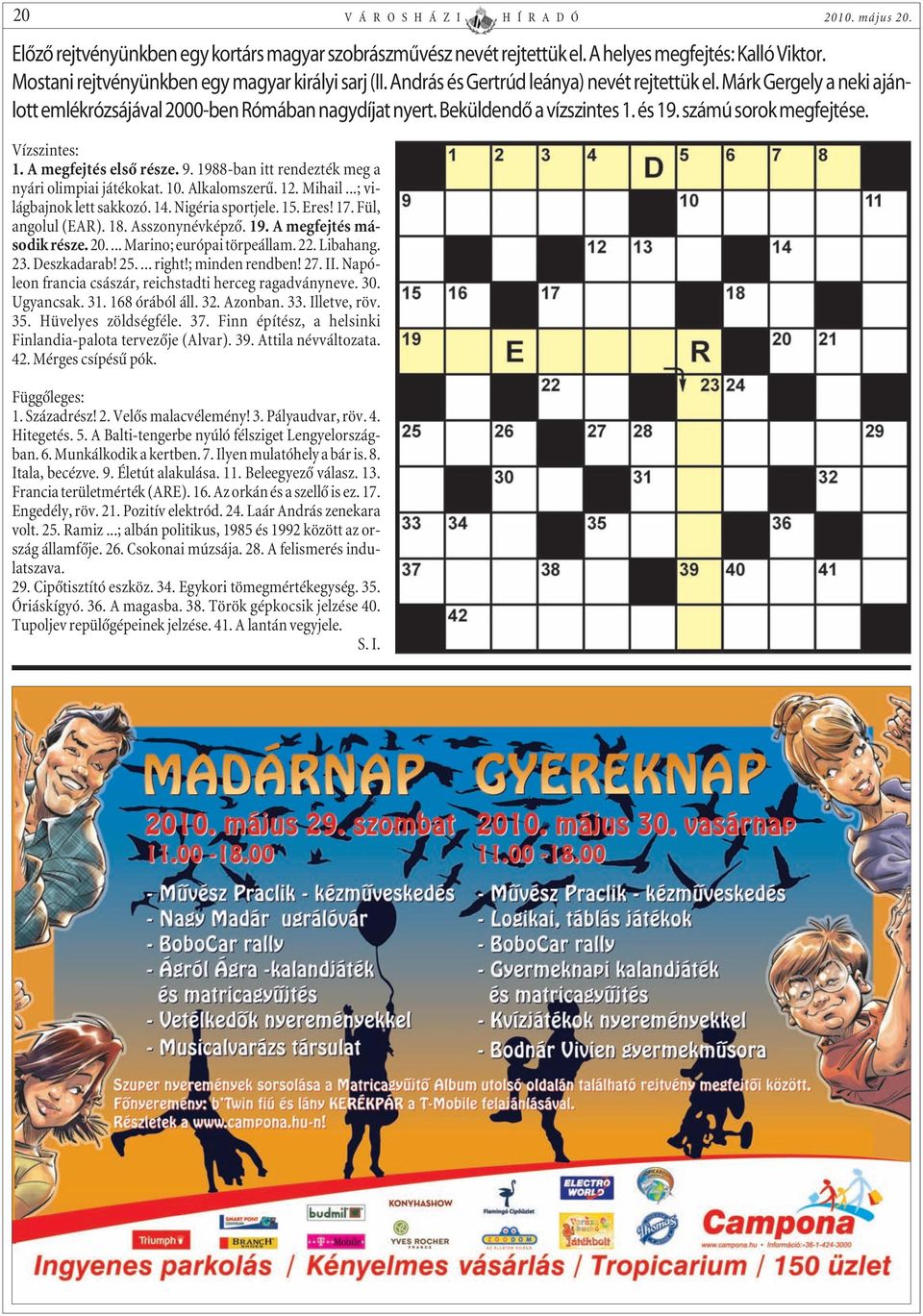 Beküldendõ a vízszintes 1. és 19. számú sorok megfejtése. Vízszintes: 1. A megfejtés elsõ része. 9. 1988-ban itt rendezték meg a nyári olimpiai játékokat. 10. Alkalomszerû. 12. Mihail.