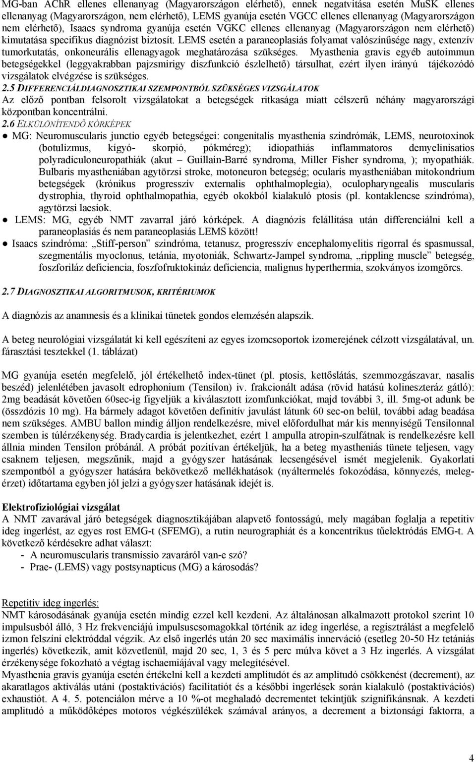 LEMS esetén a paraneoplasiás folyamat valószínűsége nagy, extenzív tumorkutatás, onkoneurális ellenagyagok meghatározása szükséges.