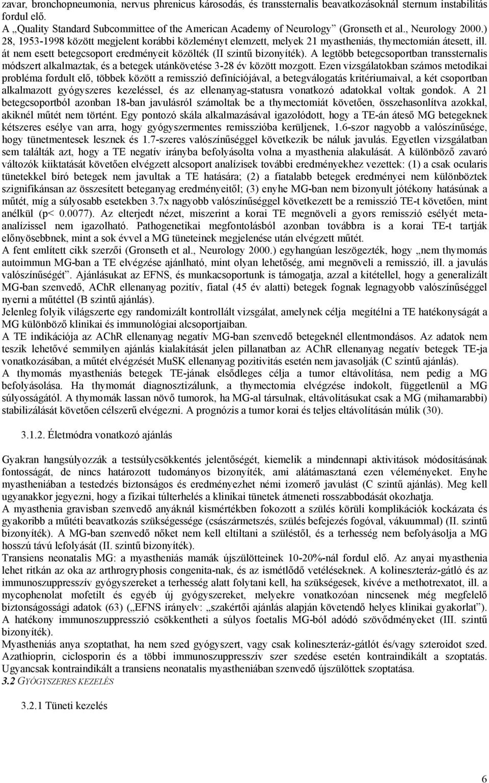 ) 28, 1953-1998 között megjelent korábbi közleményt elemzett, melyek 21 myastheniás, thymectomián átesett, ill. át nem esett betegcsoport eredményeit közölték (II szintű bizonyíték).