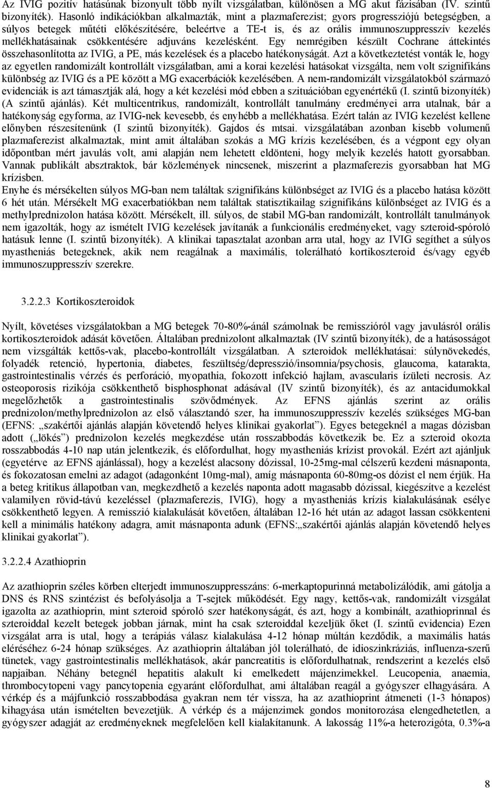 mellékhatásainak csökkentésére adjuváns kezelésként. Egy nemrégiben készült Cochrane áttekintés összehasonlította az IVIG, a PE, más kezelések és a placebo hatékonyságát.