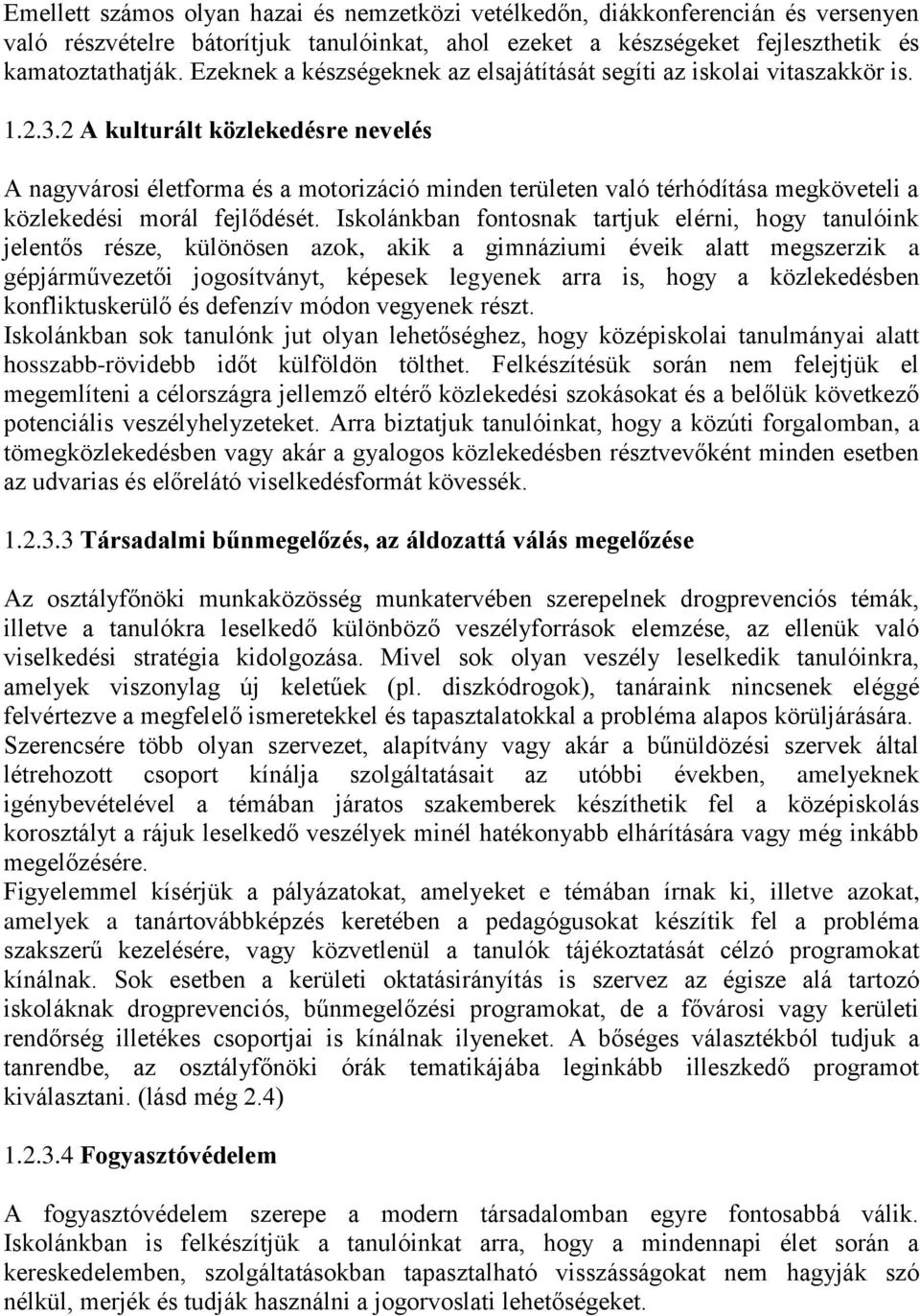 2 A kulturált közlekedésre nevelés A nagyvárosi életforma és a motorizáció minden területen való térhódítása megköveteli a közlekedési morál fejlődését.