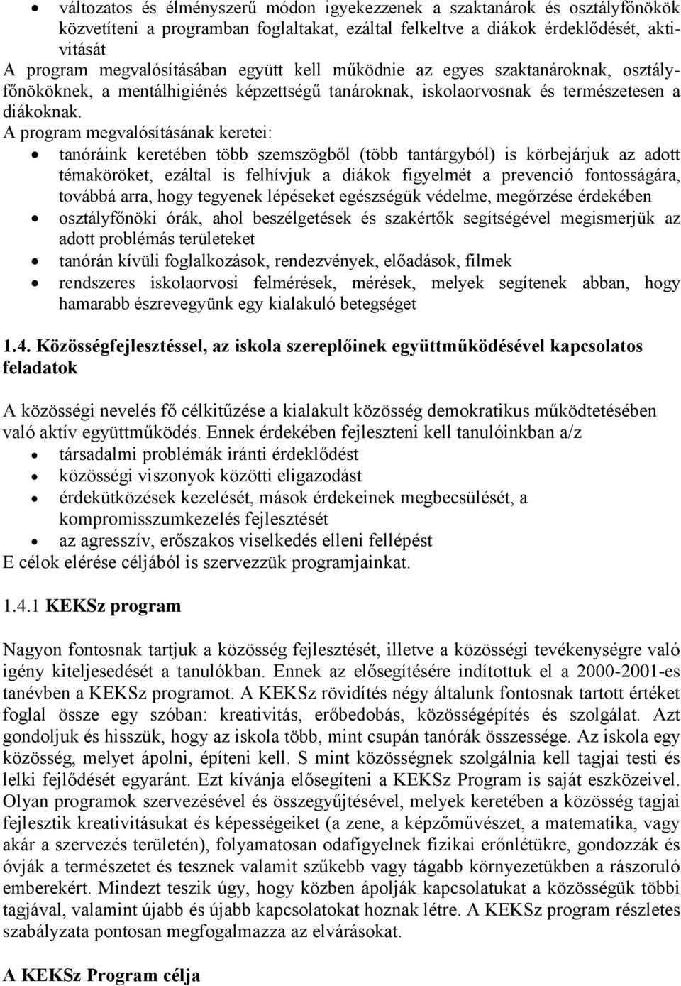 A program megvalósításának keretei: tanóráink keretében több szemszögből (több tantárgyból) is körbejárjuk az adott témaköröket, ezáltal is felhívjuk a diákok figyelmét a prevenció fontosságára,