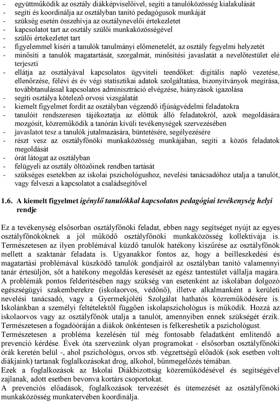 tanulók magatartását, szorgalmát, minősítési javaslatát a nevelőtestület elé terjeszti - ellátja az osztályával kapcsolatos ügyviteli teendőket: digitális napló vezetése, ellenőrzése, félévi és év