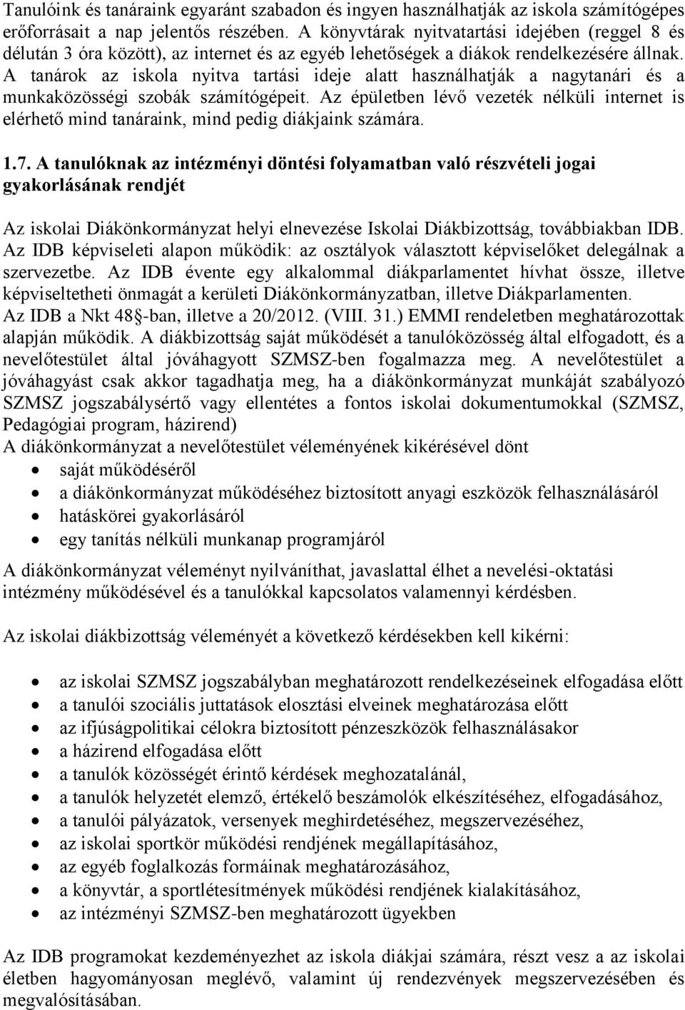 A tanárok az iskola nyitva tartási ideje alatt használhatják a nagytanári és a munkaközösségi szobák számítógépeit.