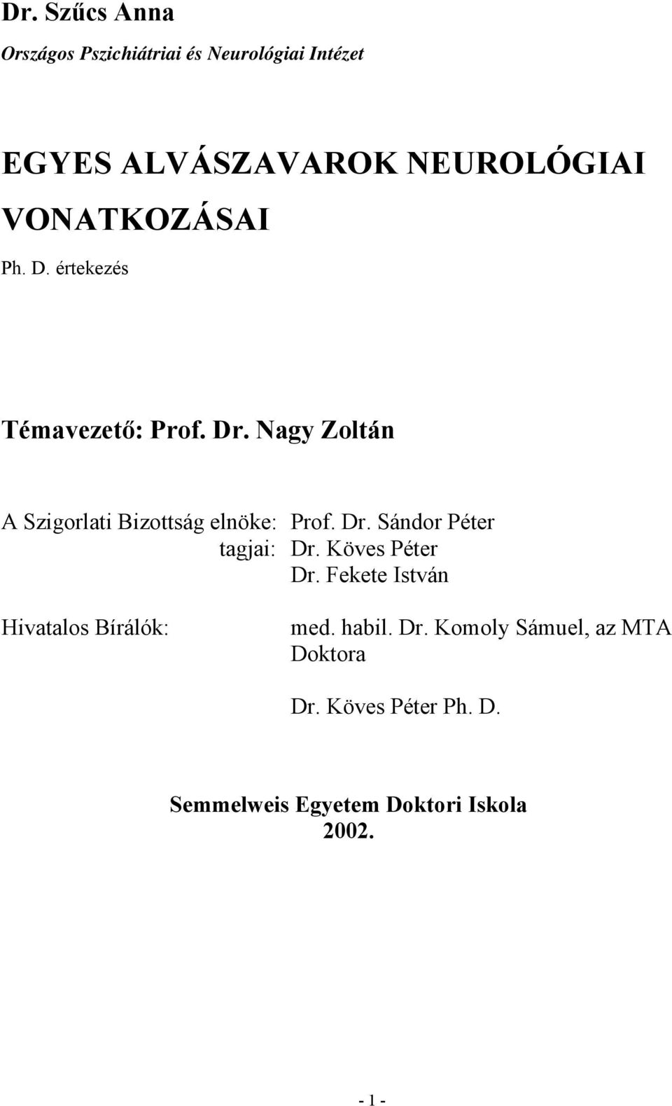 Nagy Zoltán A Szigorlati Bizottság elnöke: Prof. Dr. Sándor Péter tagjai: Dr. Köves Péter Dr.