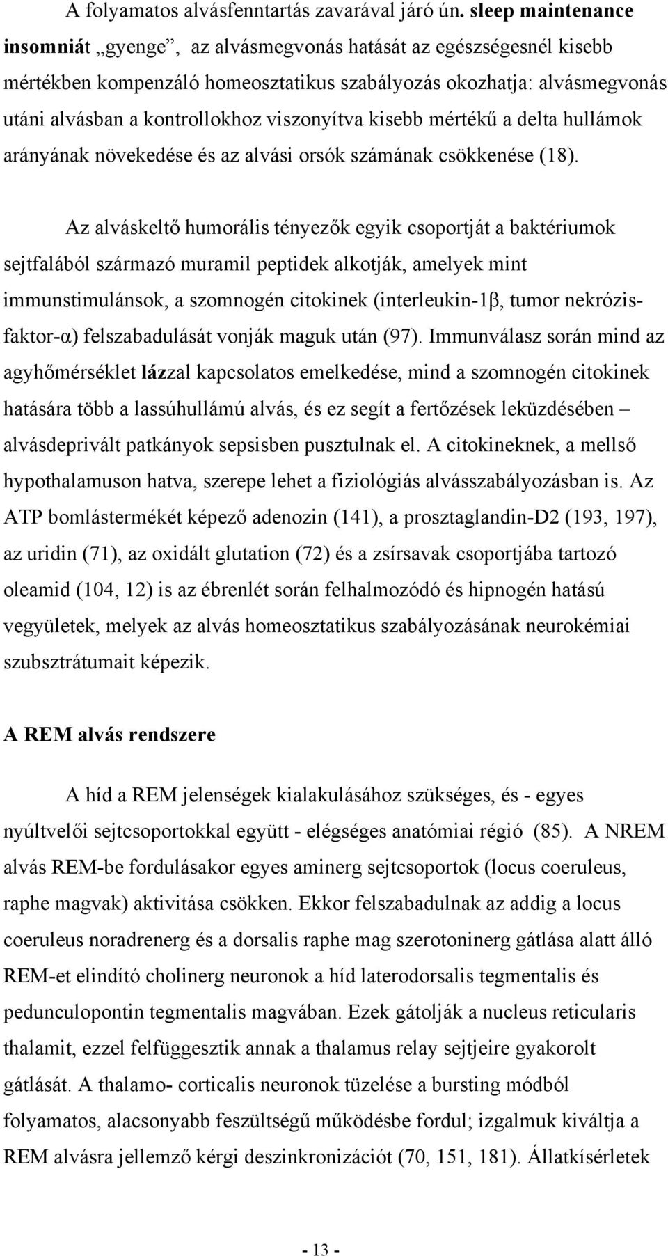 viszonyítva kisebb mértékű a delta hullámok arányának növekedése és az alvási orsók számának csökkenése (18).