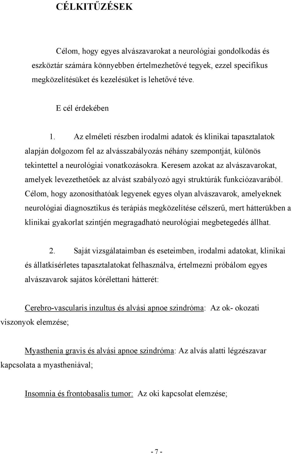 Keresem azokat az alvászavarokat, amelyek levezethetőek az alvást szabályozó agyi struktúrák funkciózavarából.