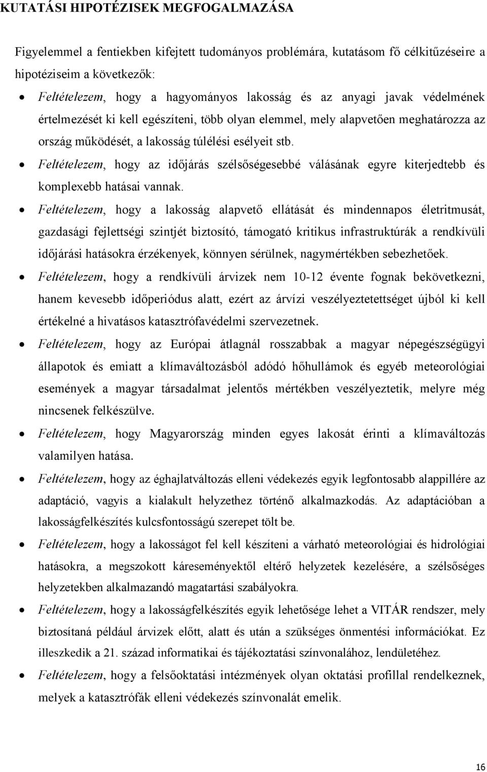 Feltételezem, hogy az időjárás szélsőségesebbé válásának egyre kiterjedtebb és komplexebb hatásai vannak.