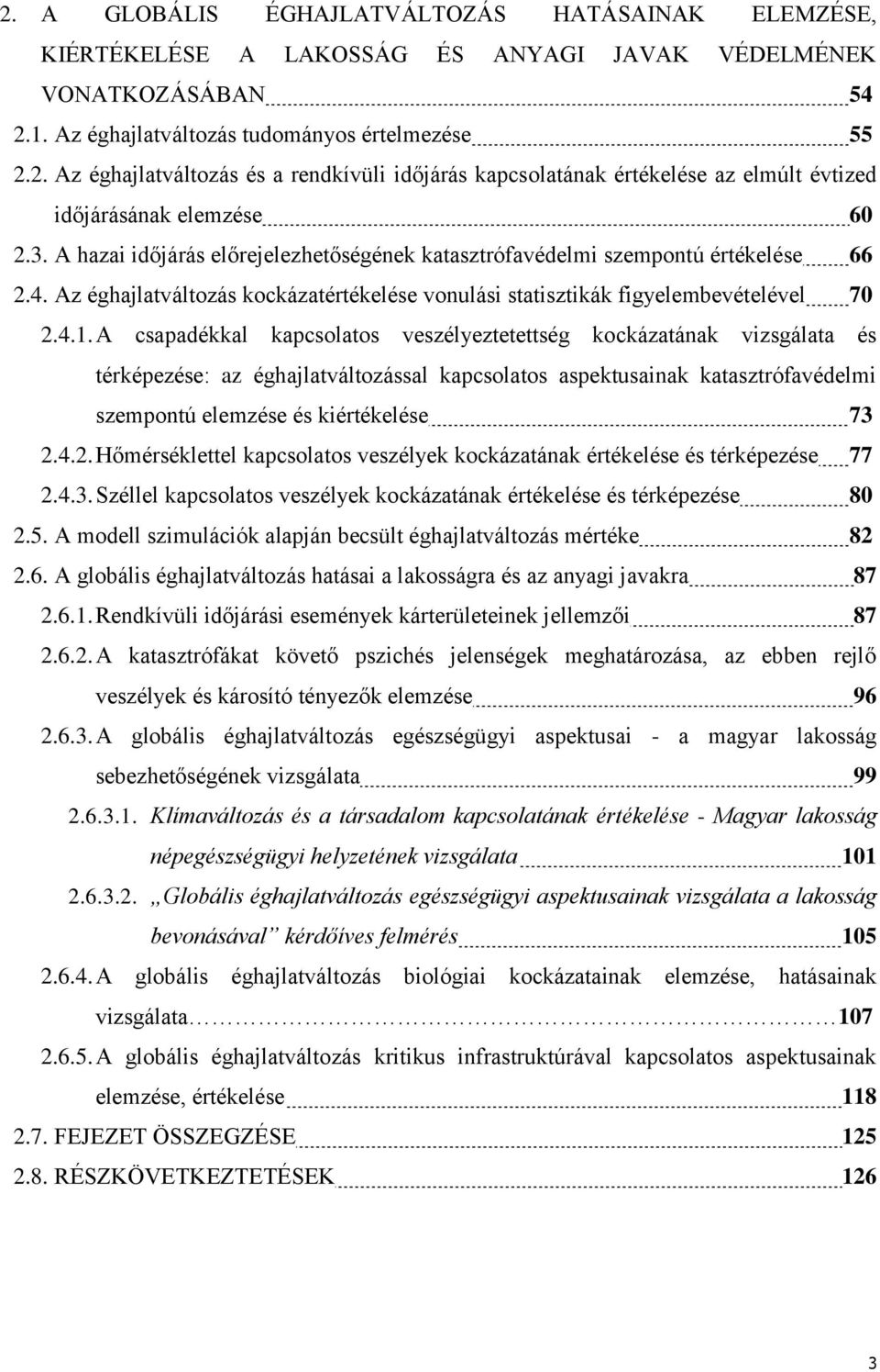 A csapadékkal kapcsolatos veszélyeztetettség kockázatának vizsgálata és térképezése: az éghajlatváltozással kapcsolatos aspektusainak katasztrófavédelmi szempontú elemzése és kiértékelése 73 2.