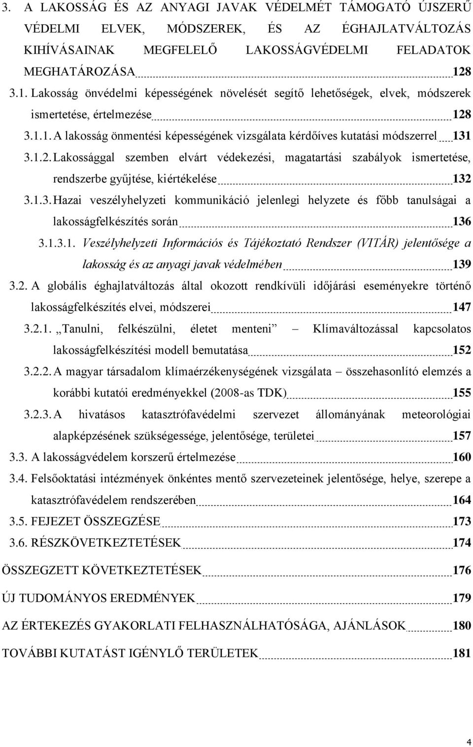 1.2. Lakossággal szemben elvárt védekezési, magatartási szabályok ismertetése, rendszerbe gyűjtése, kiértékelése 132