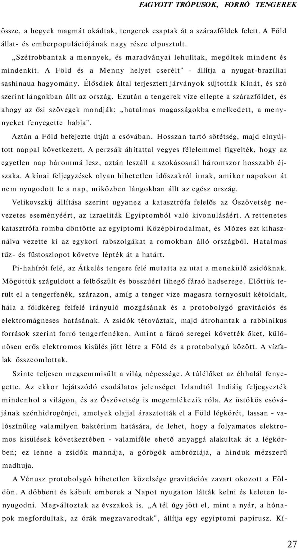 Élősdiek által terjesztett járványok sújtották Kínát, és szó szerint lángokban állt az ország.