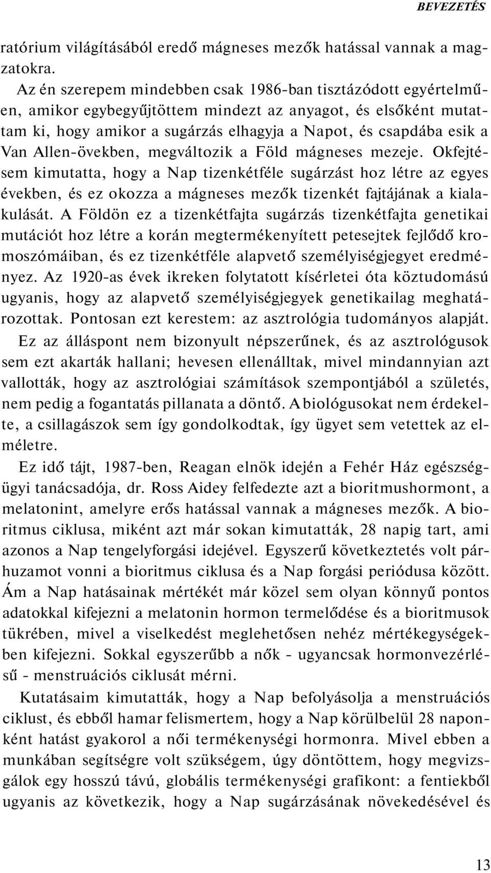 Allen-övekben, megváltozik a Föld mágneses mezeje. Okfejtésem kimutatta, hogy a Nap tizenkétféle sugárzást hoz létre az egyes években, és ez okozza a mágneses mezők tizenkét fajtájának a kialakulását.