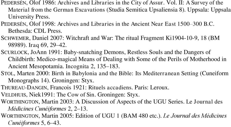 Iraq 69, 29 42. SCURLOCK, JoAnn 1991: Baby-snatching Demons, Restless Souls and the Dangers of Childbirth: Medico-magical Means of Dealing with Some of the Perils of Motherhood in Ancient Mesopotamia.