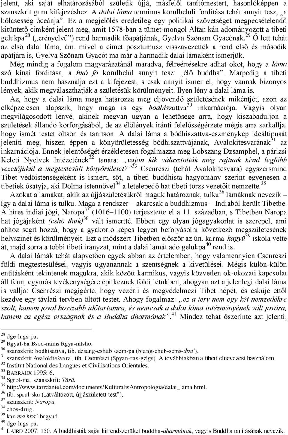 Ez a megjelölés eredetileg egy politikai szövetséget megpecsételendő kitüntető címként jelent meg, amit 1578-ban a tümet-mongol Altan kán adományozott a tibeti gelukpa 28 ( erényelvű ) rend harmadik