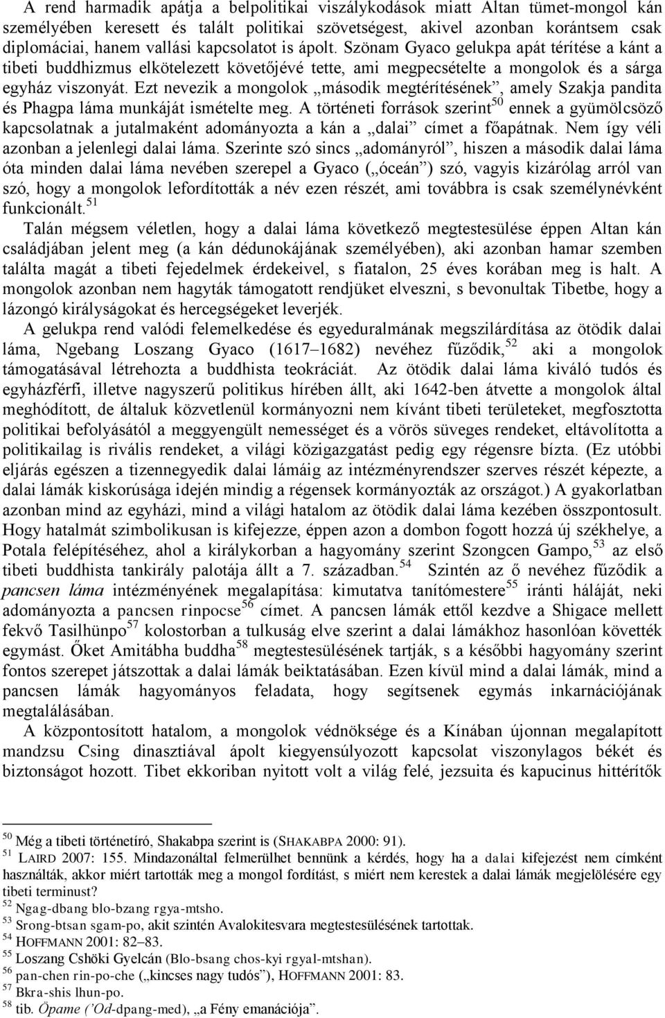 Ezt nevezik a mongolok második megtérítésének, amely Szakja pandita és Phagpa láma munkáját ismételte meg.