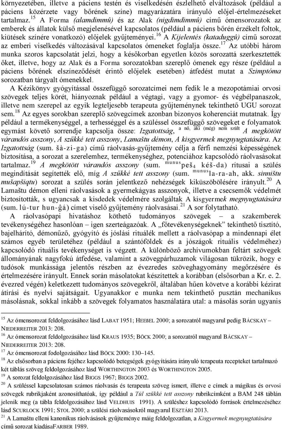 előjelek gyűjteményei. 16 A Kijelentés (kataduggû) című sorozat az emberi viselkedés változásával kapcsolatos ómeneket foglalja össze.