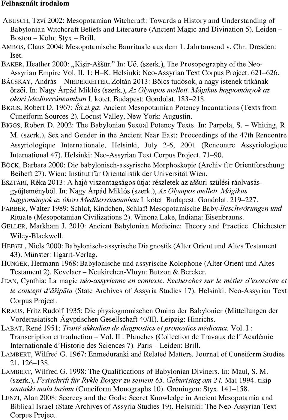 ), The Prosopography of the Neo- Assyrian Empire Vol. II, 1: H K. Helsinki: Neo-Assyrian Text Corpus Project. 621 626.