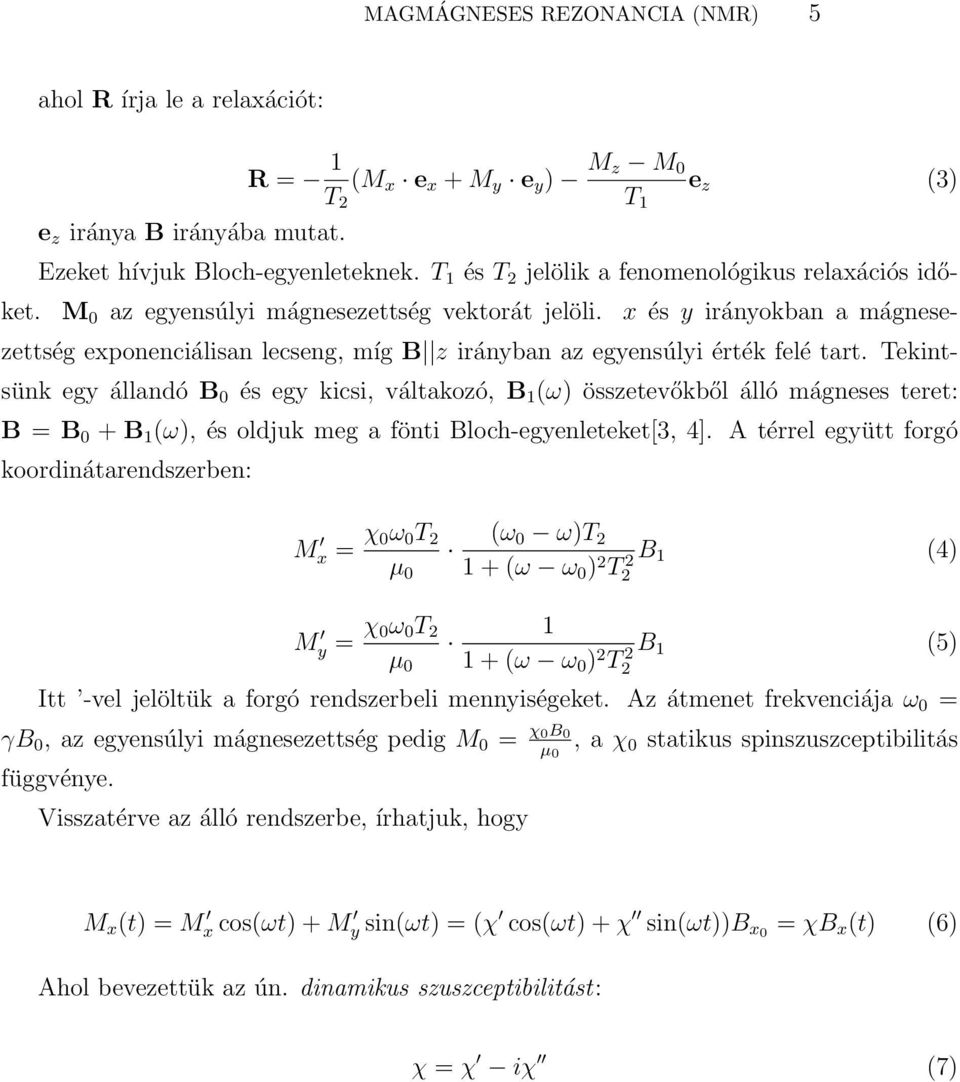 x és y irányokban a mágnesezettség exponenciálisan lecseng, míg B z irányban az egyensúlyi érték felé tart.