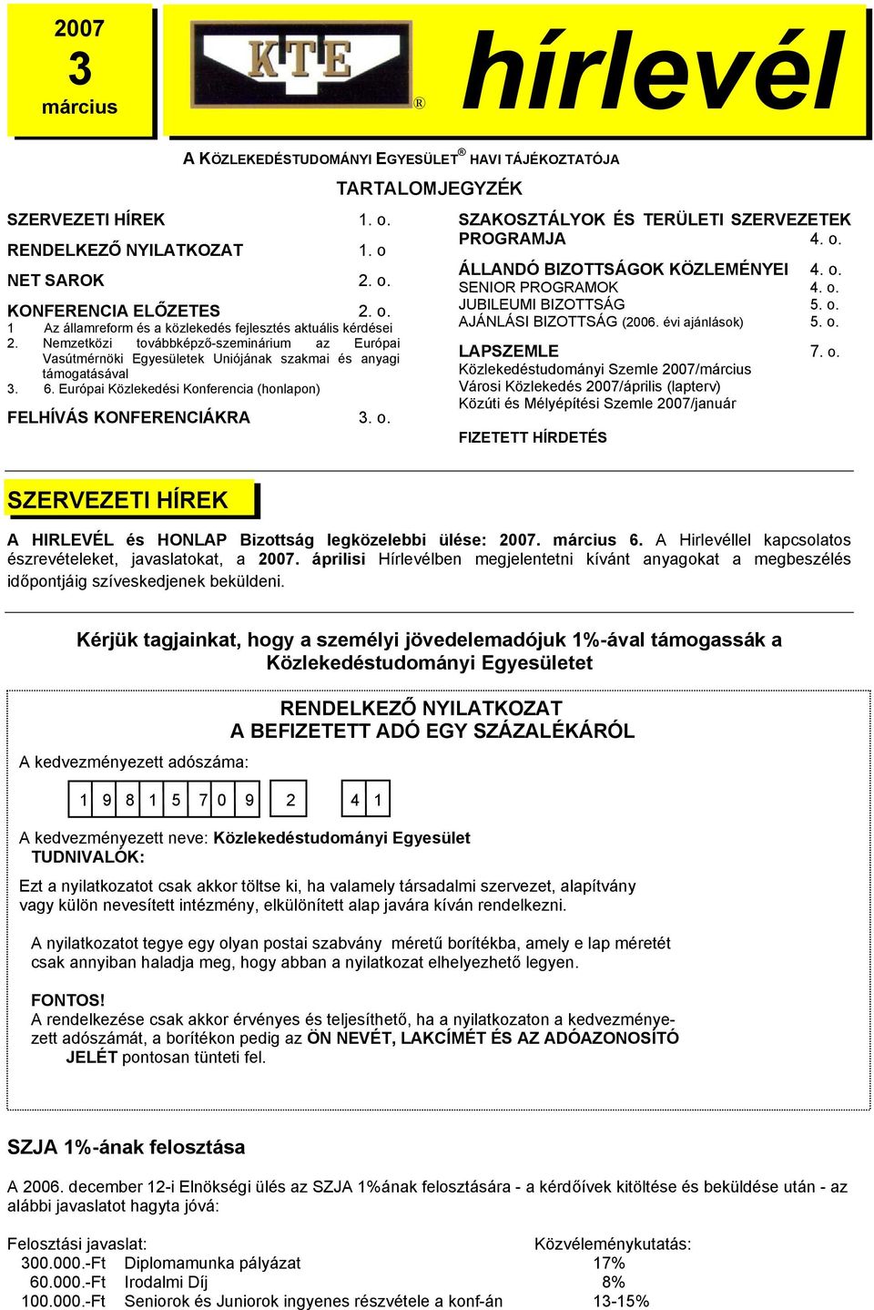 SZAKOSZTÁLYOK ÉS TERÜLETI SZERVEZETEK PROGRAMJA 4. o. ÁLLANDÓ BIZOTTSÁGOK KÖZLEMÉNYEI 4. o. SENIOR PROGRAMOK 4. o. JUBILEUMI BIZOTTSÁG 5. o. AJÁNLÁSI BIZOTTSÁG (2006. évi ajánlások) 5. o. LAPSZEMLE 7.