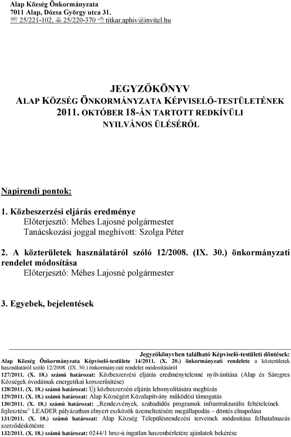 A közterületek használatáról szóló 12/2008. (IX. 30.) önkormányzati rendelet módosítása Elıterjesztı: Méhes Lajosné polgármester 3.