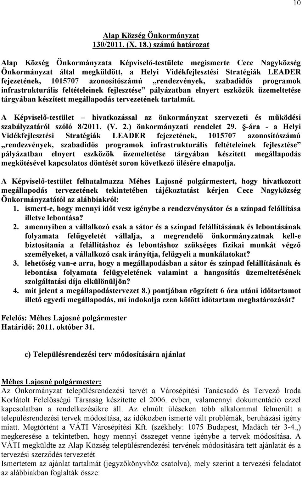 azonosítószámú rendezvények, szabadidıs programok infrastrukturális feltételeinek fejlesztése pályázatban elnyert eszközök üzemeltetése tárgyában készített megállapodás tervezetének tartalmát.