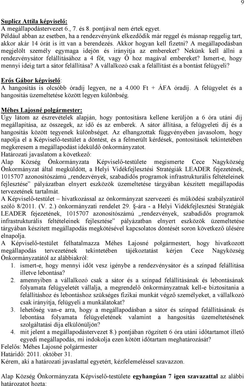 A megállapodásban megjelölt személy egymaga idejön és irányítja az embereket? Nekünk kell állni a rendezvénysátor felállításához a 4 fıt, vagy İ hoz magával embereket?