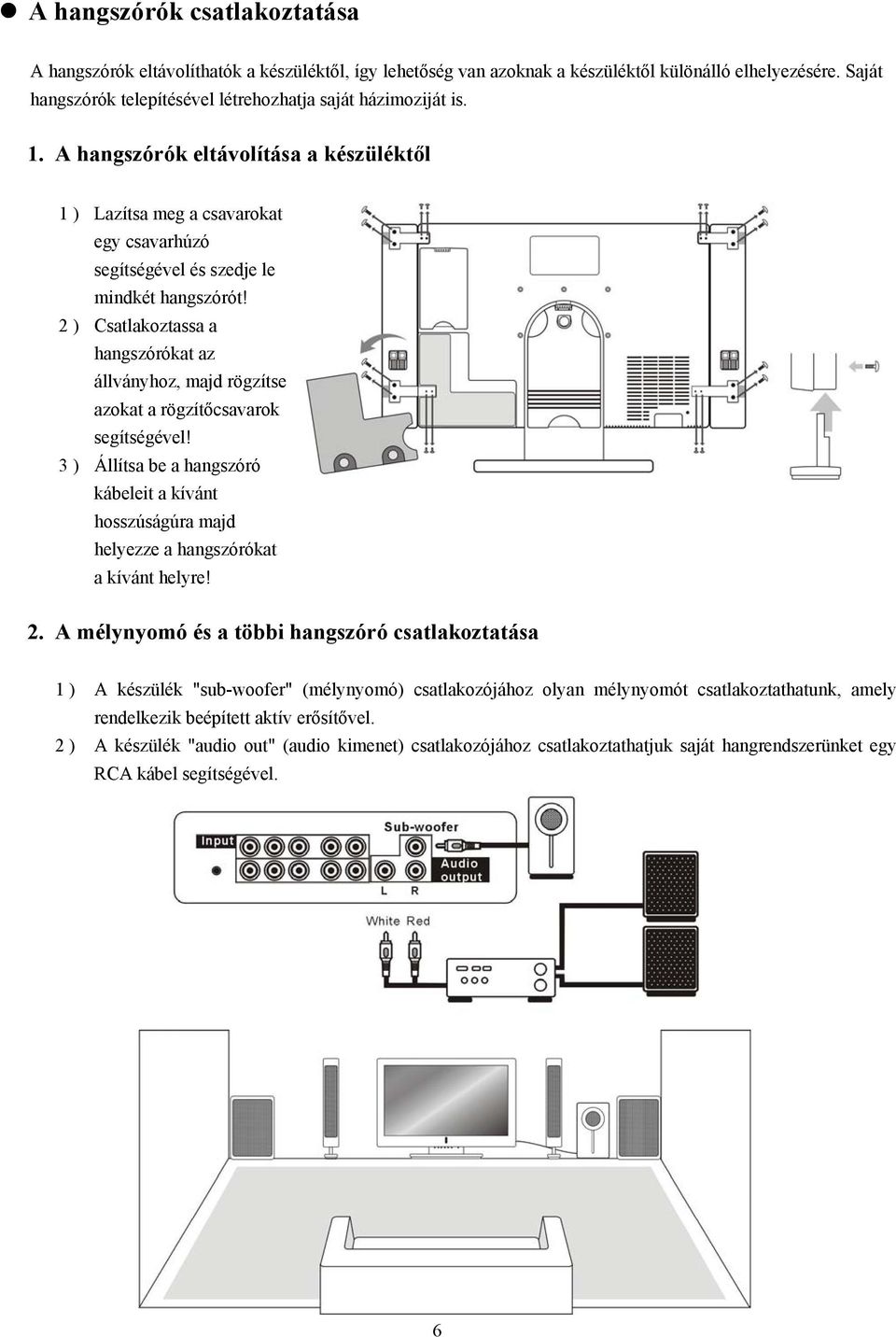 2 ) Csatlakoztassa a hangszórókat az állványhoz, majd rögzítse azokat a rögzítőcsavarok segítségével!