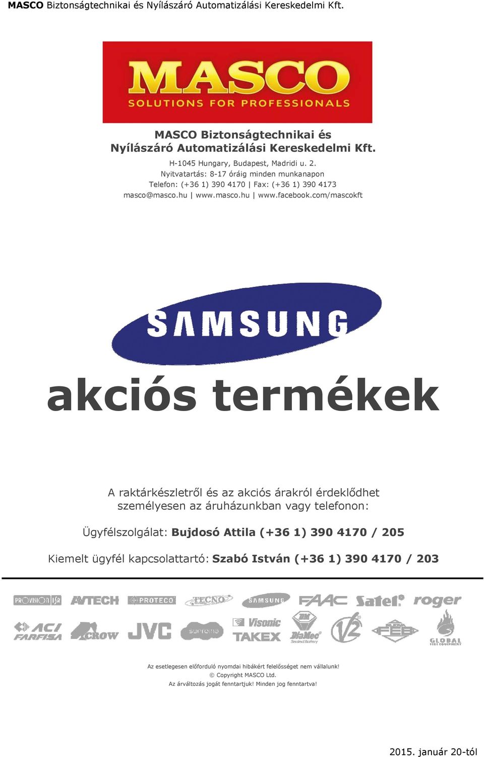 com/mascokft akciós termékek A raktárkészletről és az akciós árakról érdeklődhet személyesen az áruházunkban vagy telefonon: Ügyfélszolgálat: Bujdosó Attila