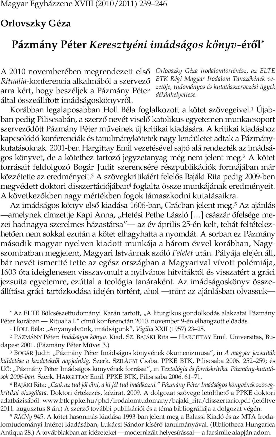 Orlovszky Géza irodalomtörténész, az ELTE BTK Régi Magyar Irodalom Tanszékének vezetője, tudományos és kutatásszervezési ügyek dékánhelyettese.