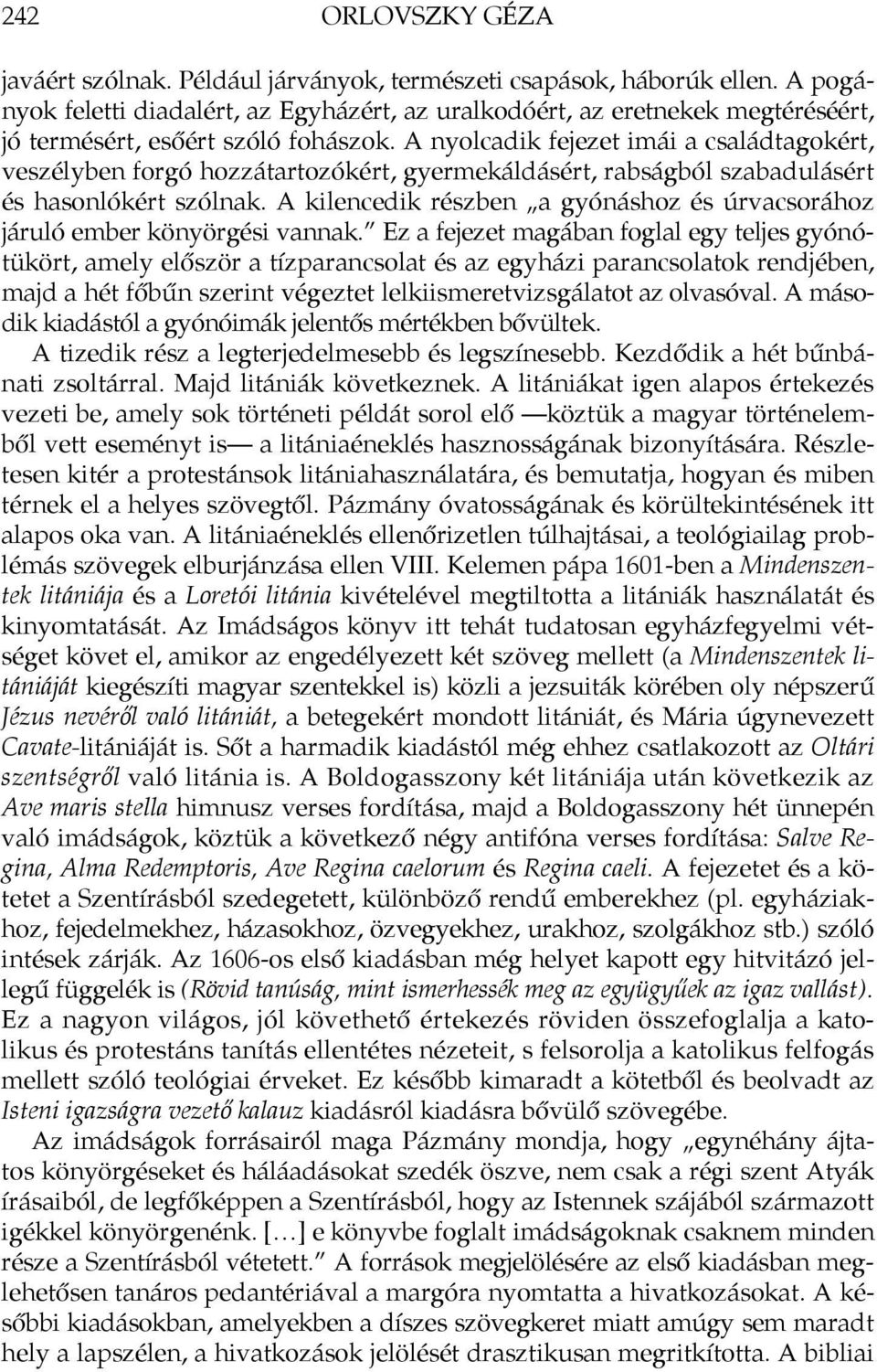 A nyolcadik fejezet imái a családtagokért, veszélyben forgó hozzátartozókért, gyermekáldásért, rabságból szabadulásért és hasonlókért szólnak.