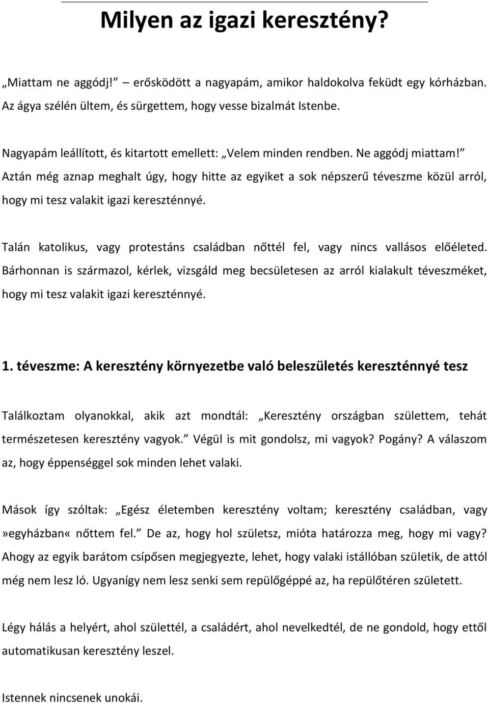 Aztán még aznap meghalt úgy, hogy hitte az egyiket a sok népszerű téveszme közül arról, hogy mi tesz valakit igazi kereszténnyé.