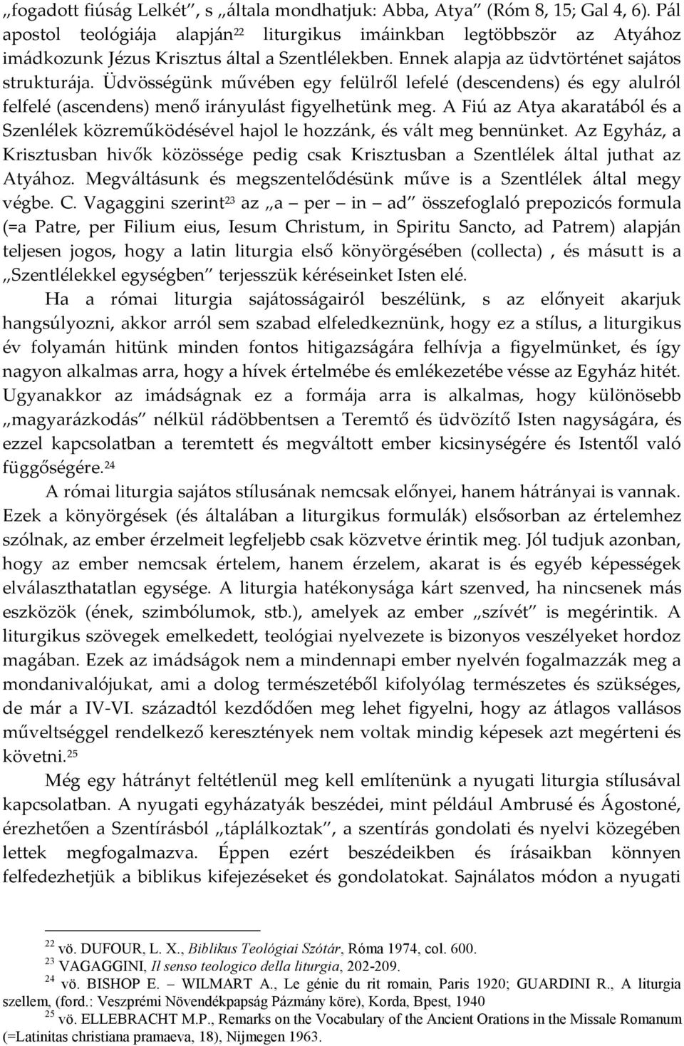 Üdvösségünk művében egy felülről lefelé (descendens) és egy alulról felfelé (ascendens) menő irányulást figyelhetünk meg.