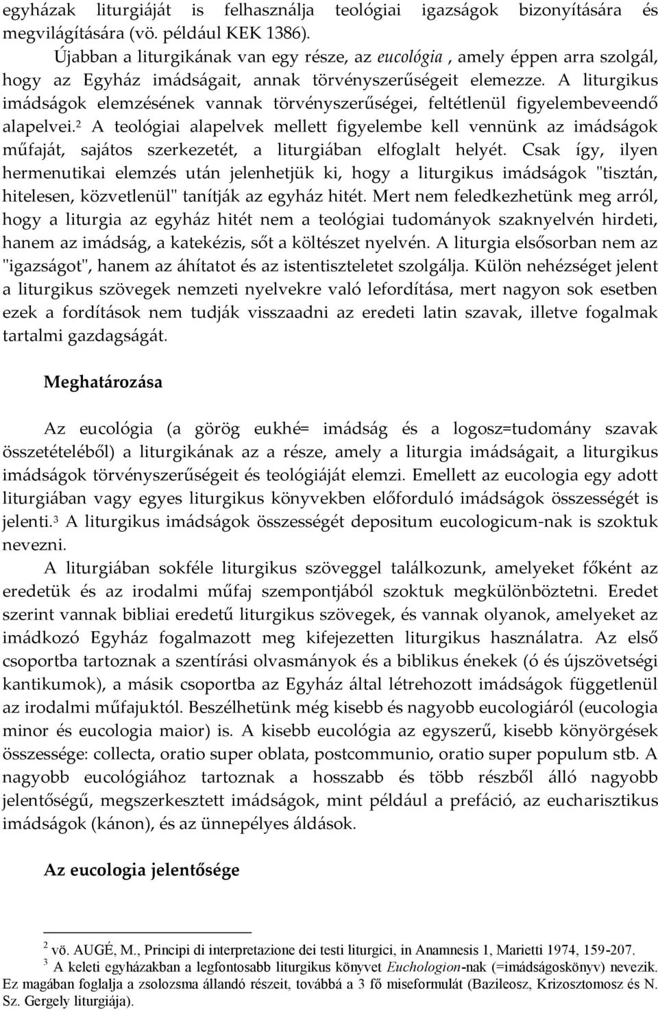 A liturgikus imádságok elemzésének vannak törvényszerűségei, feltétlenül figyelembeveendő alapelvei.