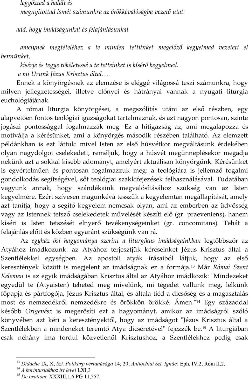 Ennek a könyörgésnek az elemzése is eléggé világossá teszi számunkra, hogy milyen jellegzetességei, illetve előnyei és hátrányai vannak a nyugati liturgia euchológiájának.