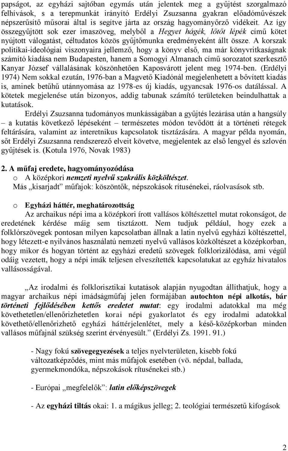 A korszak politikai-ideológiai viszonyaira jellemző, hogy a könyv első, ma már könyvritkaságnak számító kiadása nem Budapesten, hanem a Somogyi Almanach című sorozatot szerkesztő Kanyar József